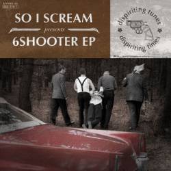 So I Scream : 6Shooter EP So I Scream : 6Shooter EP
